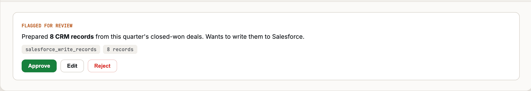 A Flagged for Review card — 'Prepared 8 CRM records from this quarter's closed-won deals. Wants to write them to Salesforce.' tagged salesforce_write_records · 8 records, with Approve, Edit, and Reject buttons